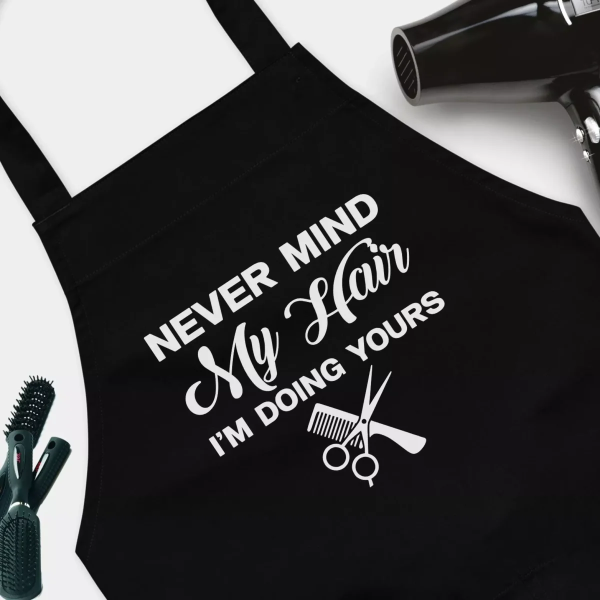 Never Mind My Hair I'm Doing Yours Funny Hairstylists and Barbers Apron