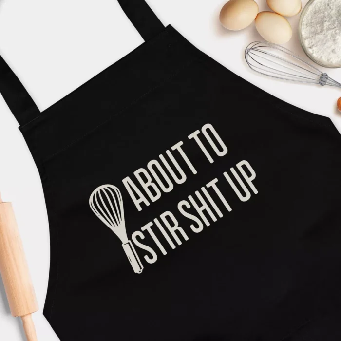 About To Stir Shit Up Funny Baking Aprons