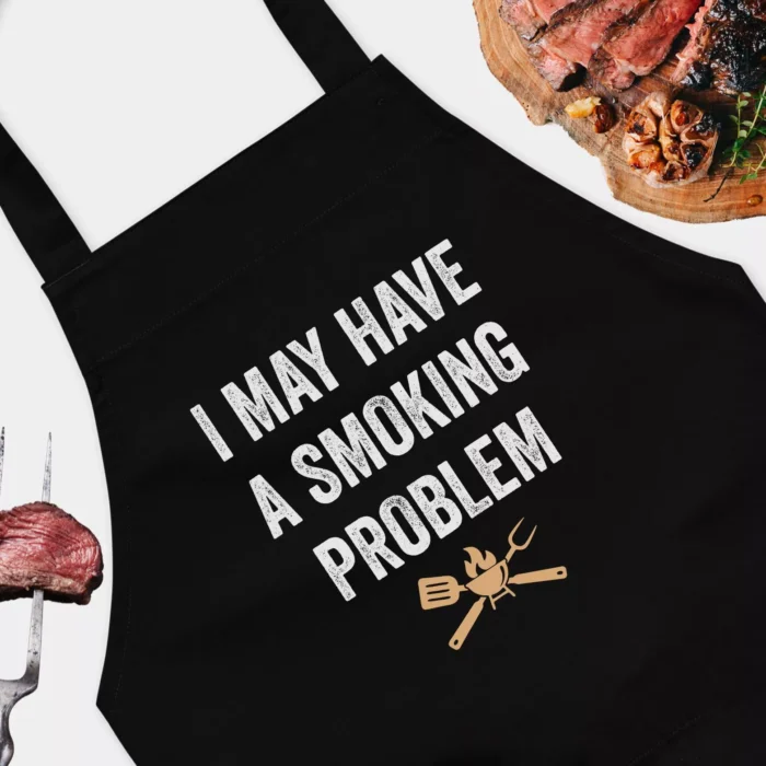 I May Have A Smoking Problem Funny Grilling Apron