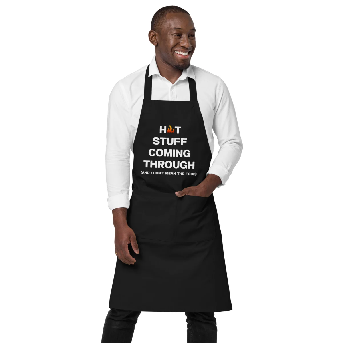Hot Stuff Coming Through And I Don't Mean The Food Funny Chef Apron - Men's and Women's