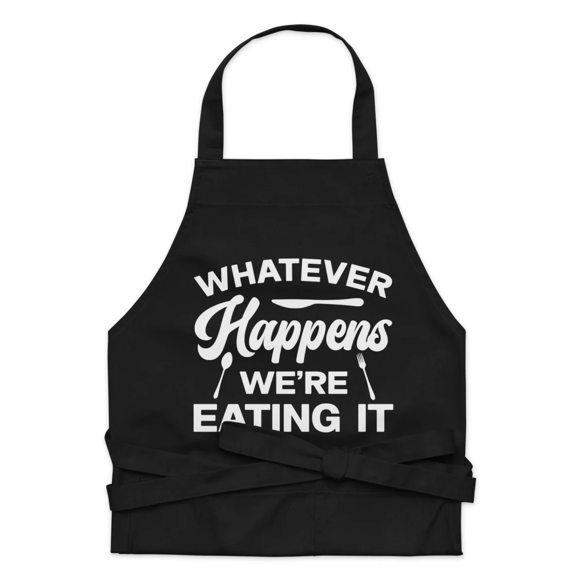Whatever Happens We're Eating It Funny Chef Apron - Kitchen Cooking Apron Gift for Men And Women