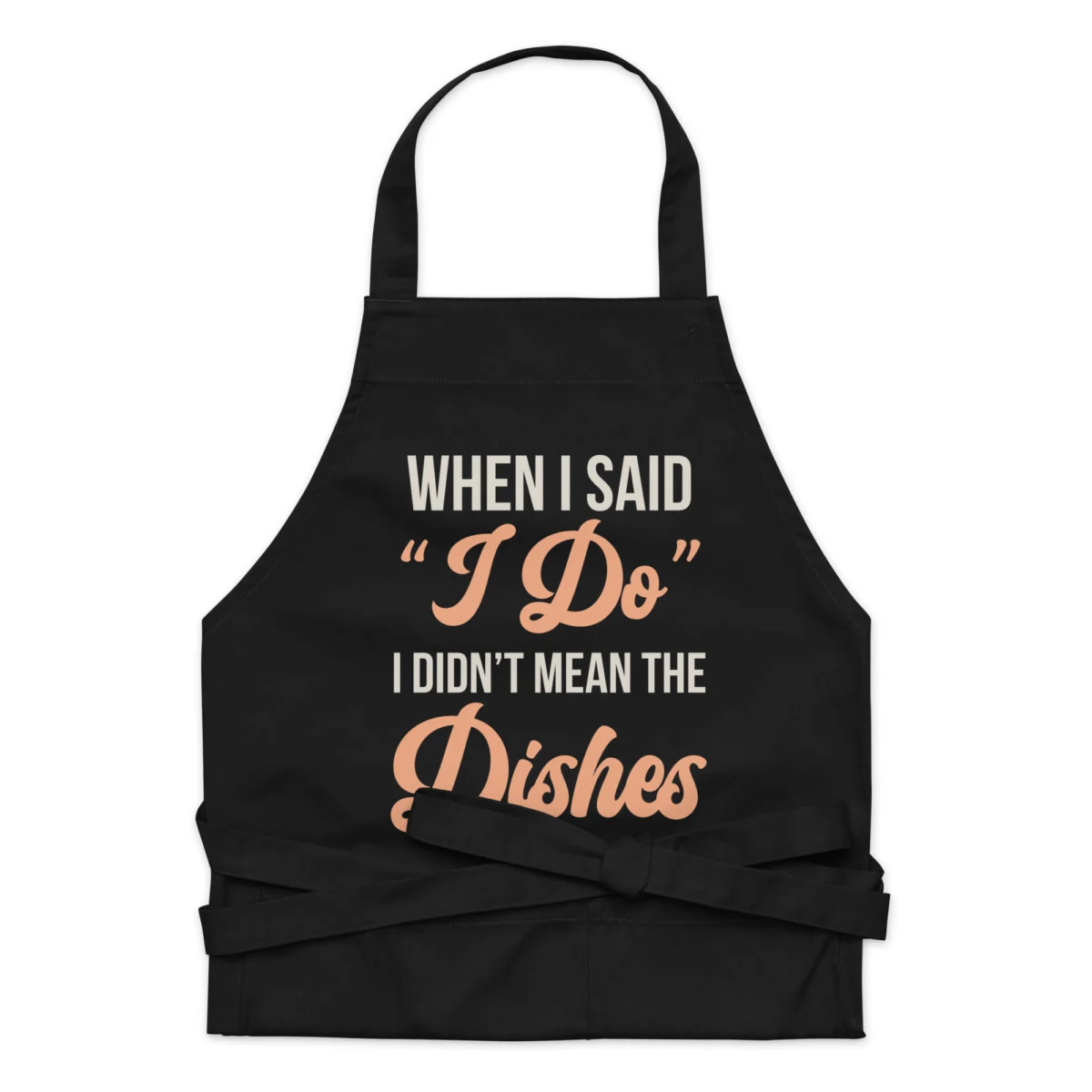 When I Said I Do I Didn't Mean The Dishes Funny Chef Apron for Women - Novelty Chef Kitchen Aprons - For Married Men And Married Women Gift