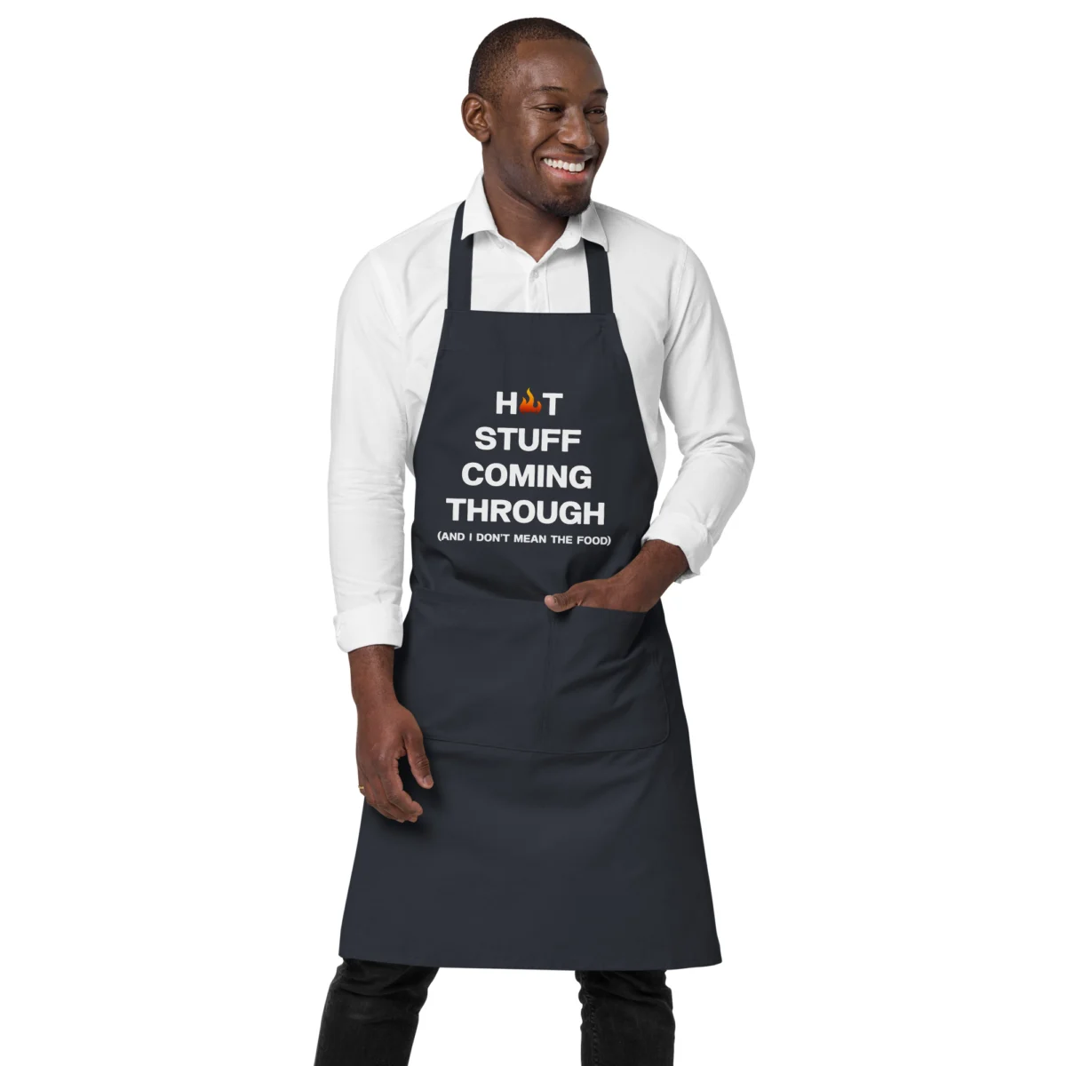 Hot Stuff Coming Through And I Don't Mean The Food Funny Chef Apron - Men's and Women's