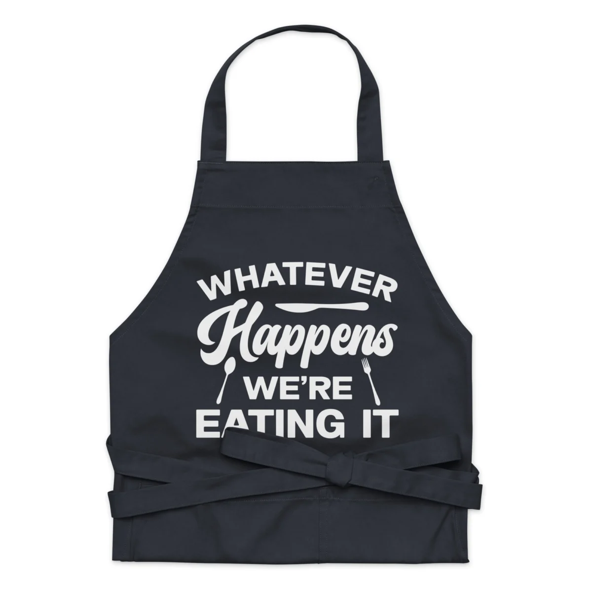 Whatever Happens We're Eating It Funny Chef Apron - Kitchen Cooking Apron Gift for Men And Women