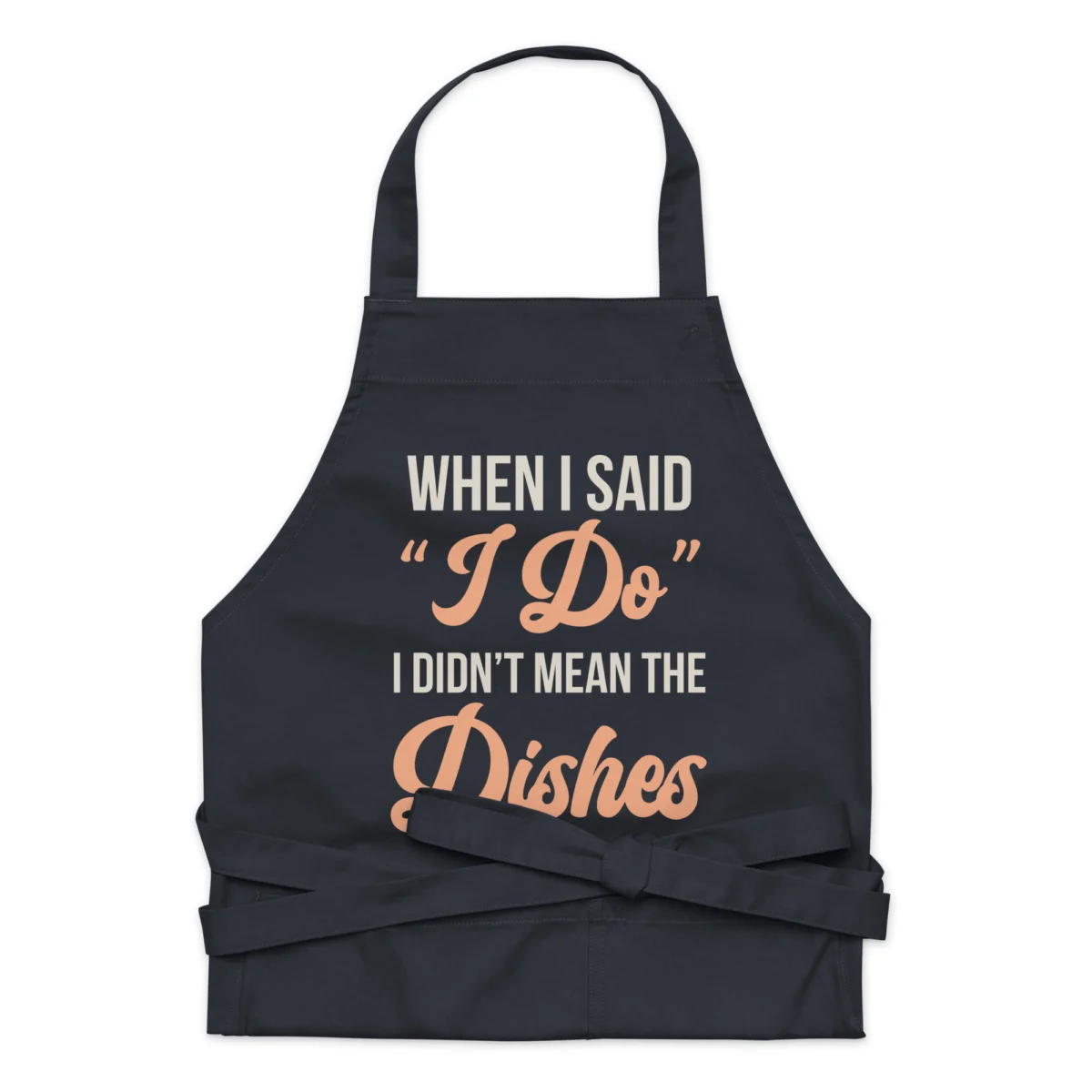 When I Said I Do I Didn't Mean The Dishes Funny Chef Apron for Women - Novelty Chef Kitchen Aprons - For Married Men And Married Women Gift