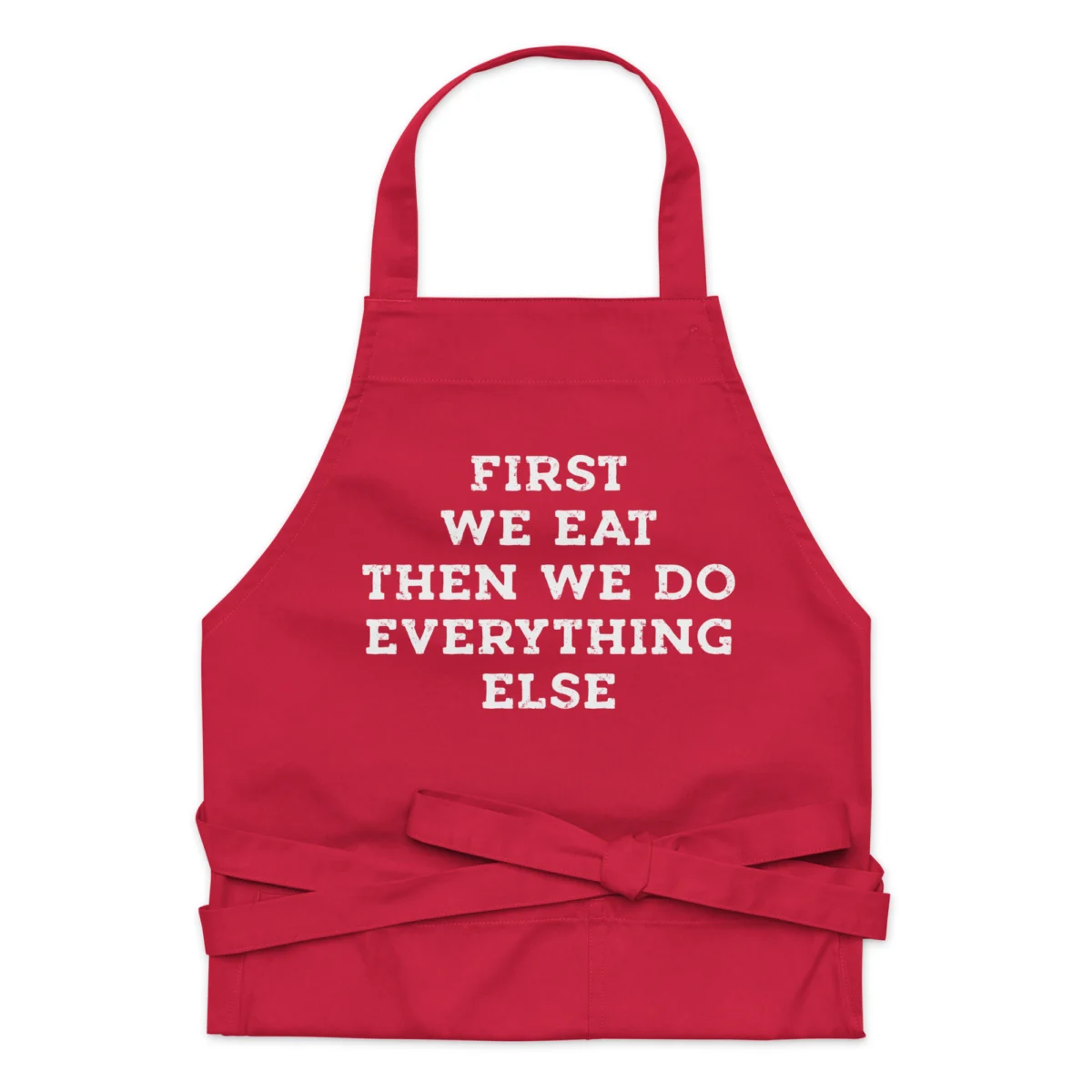 First We Eat Then We Do Everything Else Home Cooking Apron - For Mom And Dad