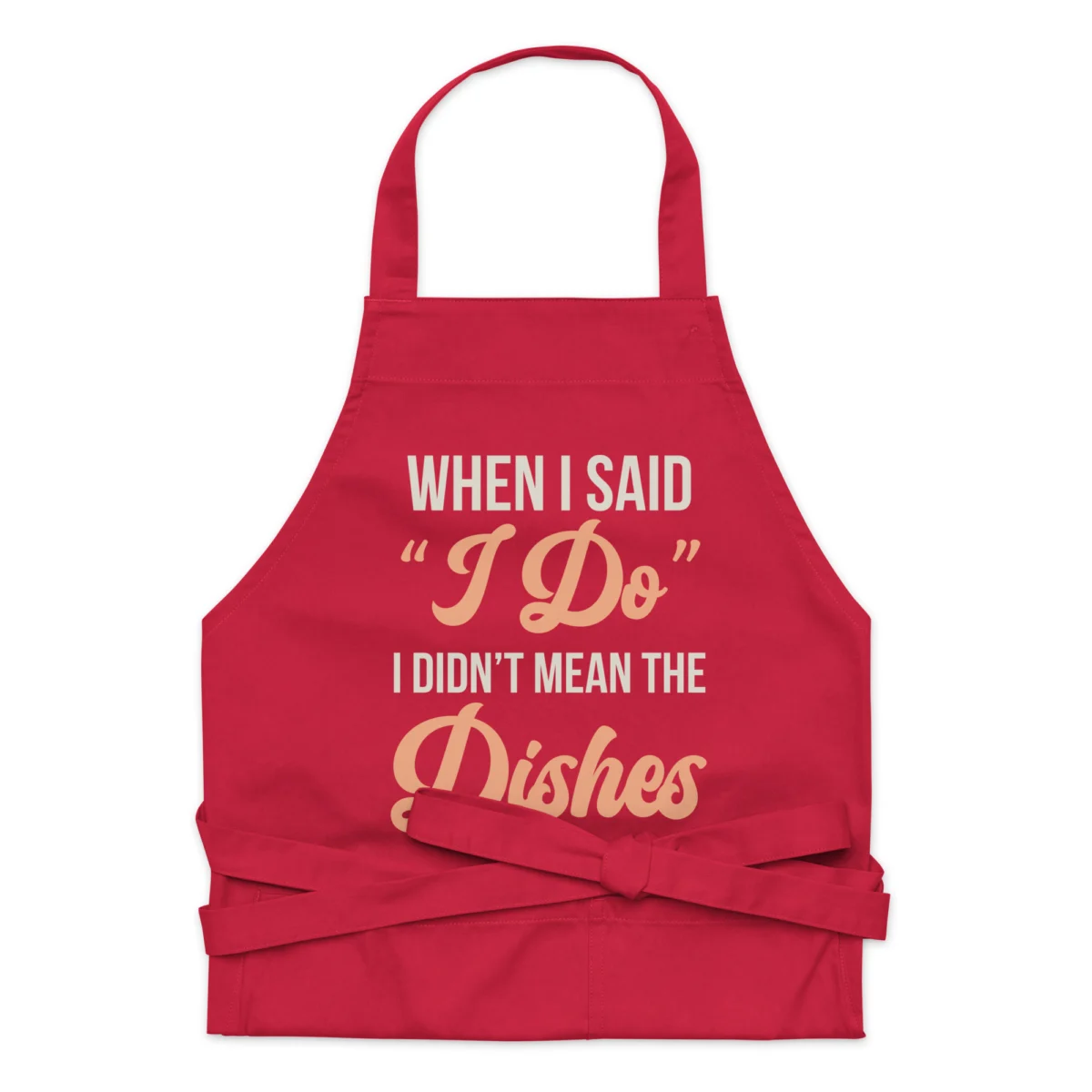When I Said I Do I Didn't Mean The Dishes Funny Chef Apron for Women - Novelty Chef Kitchen Aprons - For Married Men And Married Women Gift