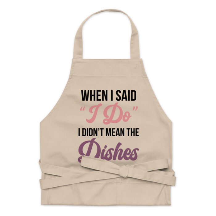 When I Said I Do I Didn't Mean The Dishes Funny Chef Apron for Women - Novelty Chef Kitchen Aprons - For Married Men And Married Women Gift
