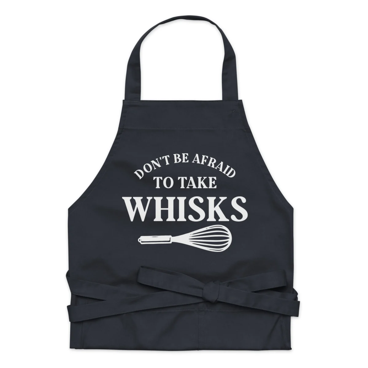 Don't Be Afraid To Take Whisks Apron - Funny Baking Apron for Men and Women - For Bakers