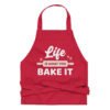 Life Is What You Bake It Funny Baking Apron - Funny Cake Baking Joke - Baking Apron - Cooking Apron -  Gift For Baker Mom or Wife