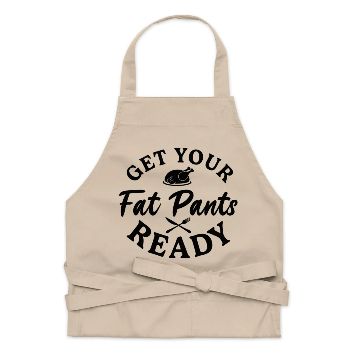 Get Your Fat Pants Ready Funny Apron - Funny Cooks Saying - Chef Grilling Cooking Kitchen Gift Apron