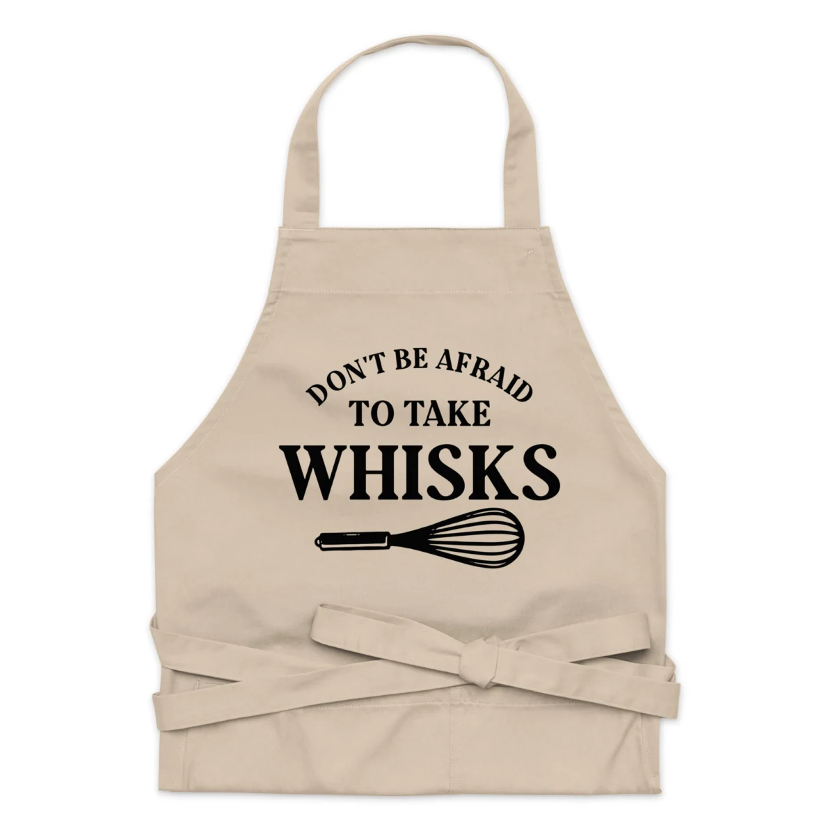 Don't Be Afraid To Take Whisks Apron - Funny Baking Apron for Men and Women - For Bakers