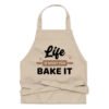 Life Is What You Bake It Funny Baking Apron - Funny Cake Baking Joke - Baking Apron - Cooking Apron -  Gift For Baker Mom or Wife